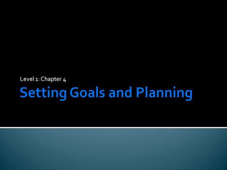 Level 1: Chapter 4.  Identify ways to set goals and plan prior to the tutoring session.  Analyze plans for future tutoring sessions while with the tutee.