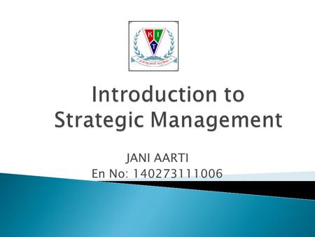 JANI AARTI En No: 140273111006  By the end of this lecture, students should be able to: 1.Explain the functions of management 2.Define and explain strategy.