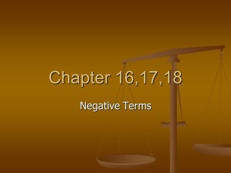 Chapter 16,17,18 Negative Terms. Debate Terms-Negative Must directly clash with the affirmative Must directly clash with the affirmative Negative wins.