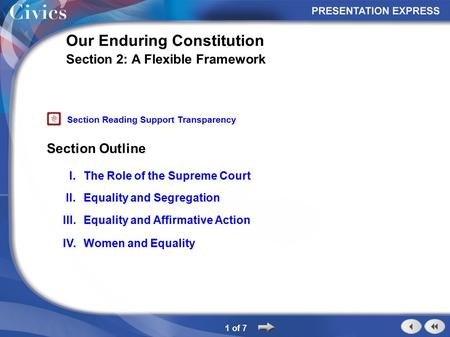 Section Outline 1 of 7 Our Enduring Constitution Section 2: A Flexible Framework I.The Role of the Supreme Court II.Equality and Segregation III.Equality.