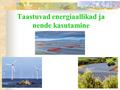 Taastuvad energiaallikad ja nende kasutamine. Taastuvad energiaallikad Taastuvenergial soojuselektrijaamad: Biomassielektrijaamad Taastuvatel energiaallikatel.