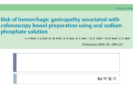 R4 박 철 기 Endoscopy 2010; 42: 109–113. Introduction  Sodium phosphate (NaP – Fleet) Osmotic laxative – increase colonic water content by extracellular.