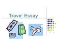 Travel Essay. Mission You will write a story, fiction or non-fiction, about a trip that you took. (pretérito) It must be at least 125 words. More specifically,