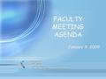 FACULTY MEETING AGENDA January 9, 2009 Please bring: your journalyour journal a pen or pencila pen or pencil a copy of your personal vision statementa.