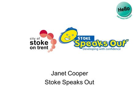 Janet Cooper Stoke Speaks Out. Stoke Speaks Out history.. Stoke Speaks Out is a multi-agency City wide programme aimed at tackling the huge deficits identified.