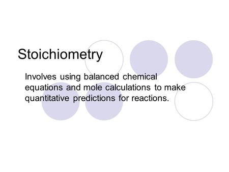 Stoichiometry Involves using balanced chemical equations and mole calculations to make quantitative predictions for reactions.