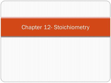 Chapter 12- Stoichiometry. What is stoichiometry? “stochio” = Greek for element “metry” = measurement Converting a known quantity of one substance into.