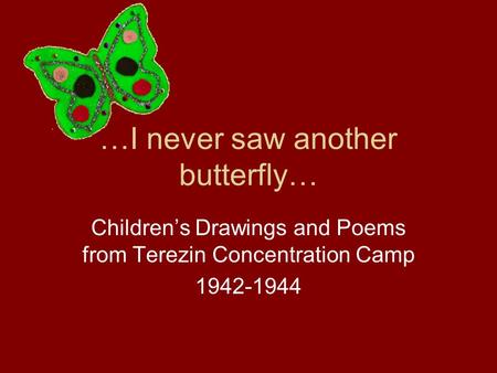 …I never saw another butterfly…