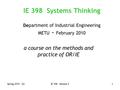 Spring 2010 - ÇGIE 398 - lecture 01 IE 398 Systems Thinking De partment of Industrial Engineering METU - February 2010 a course on the methods and practice.