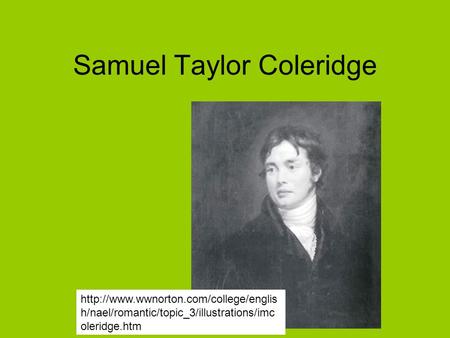 Samuel Taylor Coleridge  h/nael/romantic/topic_3/illustrations/imc oleridge.htm.