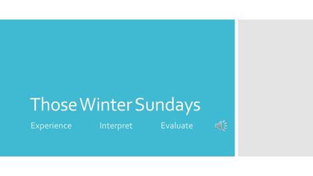 Those Winter Sundays Experience Interpret Evaluate.