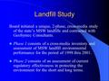 Landfill Study Board initiated a unique, 2-phase, cross-media study of the state’s MSW landfills and contracted with GeoSyntec Consultants. Phase 1 consists.