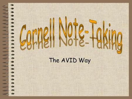 The AVID Way. Cornell note taking stimulates critical thinking skills. Note taking helps students remember what is said in class. A good set of notes.