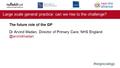 #largescalegp Large scale general practice: can we rise to the challenge? The future role of the GP Dr Arvind Madan, Director of Primary Care, NHS England.