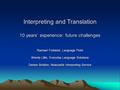 Interpreting and Translation 10 years’ experience: future challenges Rachael Forbister, Language Point Wendy Lillie, Everyday Language Solutions Denise.