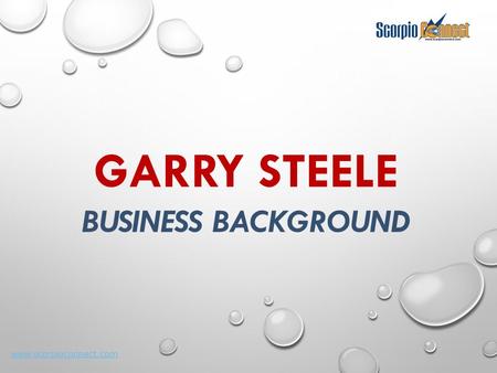 Www.scorpioconnect.com GARRY STEELE BUSINESS BACKGROUND.