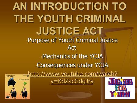 Purpose of Youth Criminal Justice Act Purpose of Youth Criminal Justice Act Mechanics of the YCJA Mechanics of the YCJA Consequences under YCJA Consequences.