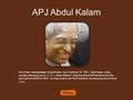 APJ Abdul Kalam Avul Pakir Jainulabdeen Abdul Kalam born October 15, 1931, Tamil Nadu, India, usually referred to as Dr. A. P. J. Abdul Kalam^, was the.