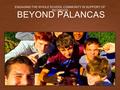 BEYOND PALANCAS ENGAGING THE WHOLE SCHOOL COMMUNITY IN SUPPORT OF RETREATS.