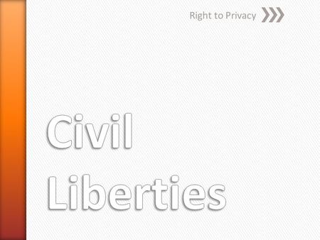 Right to Privacy. » Is There a Right to Privacy? ˃Definition: the right to a private personal life free from the intrusion of government +The right to.