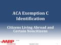 TAX-AIDE ACA Exemption C Identification 1 December 9, 2015 Citizens Living Abroad and Certain Noncitizens.