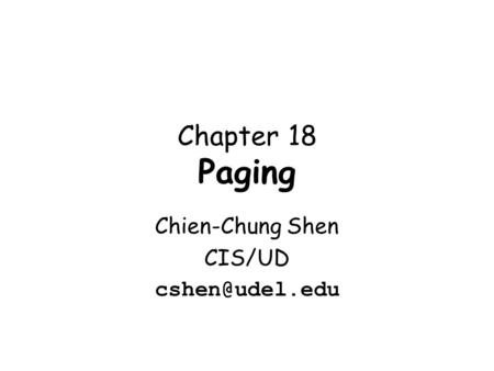 Chapter 18 Paging Chien-Chung Shen CIS/UD