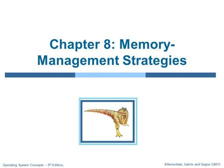 Silberschatz, Galvin and Gagne ©2013 Operating System Concepts – 9 th Edition, Chapter 8: Memory- Management Strategies.