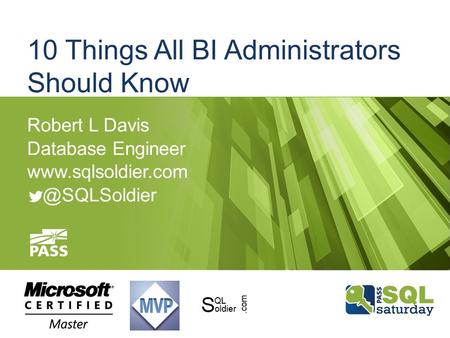 10 Things All BI Administrators Should Know Robert L Davis Database Engineer