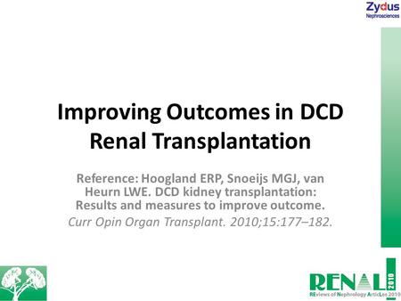 Improving Outcomes in DCD Renal Transplantation Reference: Hoogland ERP, Snoeijs MGJ, van Heurn LWE. DCD kidney transplantation: Results and measures to.