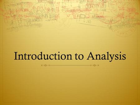 Introduction to Analysis. Analysis The process of examining something in detail in order to explain and interpret it.