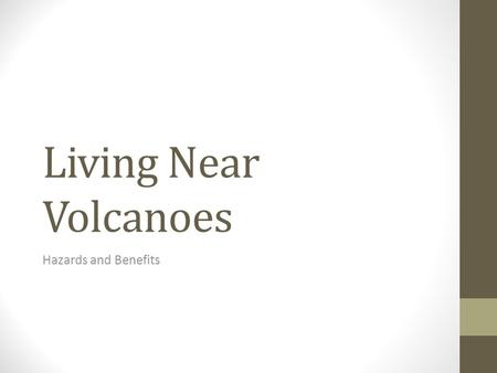 Living Near Volcanoes Hazards and Benefits.