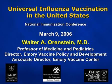 National Immunization Conference March 9, 2006 Walter A. Orenstein, M.D. Professor of Medicine and Pediatrics Director, Emory Vaccine Policy and Development.