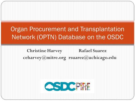 Christine Harvey Rafael Suarez Organ Procurement and Transplantation Network (OPTN) Database on the OSDC.