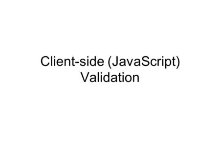 Client-side (JavaScript) Validation. Associating a function with a click event – Part 1 Use the input tag’s onclick attribute to associate a function.