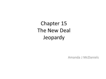 Chapter 15 The New Deal Jeopardy Amanda J McDaniels.