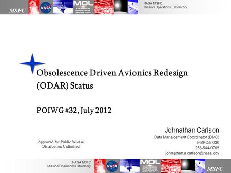 NASA MSFC Mission Operations Laboratory MSFC NASA MSFC Mission Operations Laboratory Obsolescence Driven Avionics Redesign (ODAR) Status POIWG #32, July.