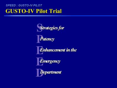 SPEED : GUSTO-IV PILOT GUSTO-IV Pilot Trial. SPEED : GUSTO-IV PILOT Rationale for Combination Therapy in AMI Enhance Incidence and Speed of Reperfusion.