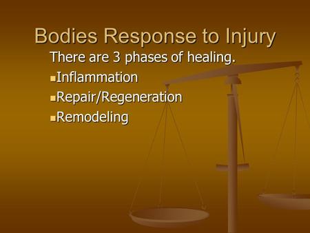 Bodies Response to Injury There are 3 phases of healing. Inflammation Inflammation Repair/Regeneration Repair/Regeneration Remodeling Remodeling.