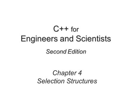 C++ for Engineers and Scientists Second Edition Chapter 4 Selection Structures.