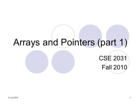 Arrays and Pointers (part 1) CSE 2031 Fall 2010 16 July 2016.