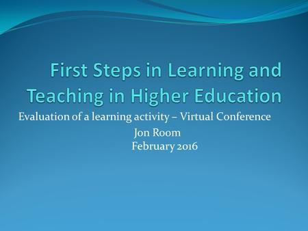 Evaluation of a learning activity – Virtual Conference Jon Room February 2016.