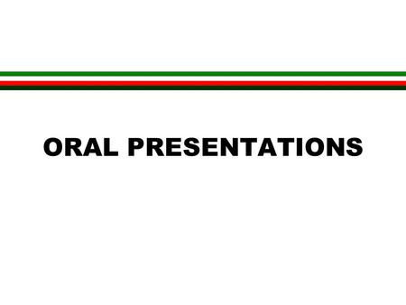 ORAL PRESENTATIONS. Oral Presentations Objectives: - to convey your message clearly in an interesting and controlled manner - to create a favorable impression.