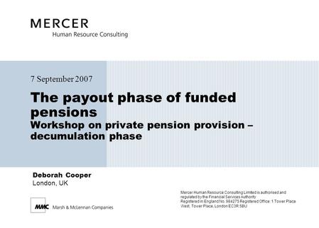 Mercer Human Resource Consulting Limited is authorised and regulated by the Financial Services Authority Registered in England No. 984275 Registered Office: