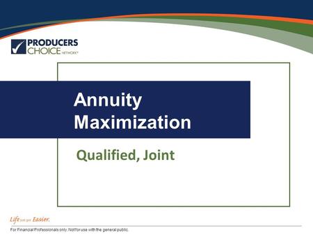 For Financial Professionals only. Not for use with the general public. Annuity Maximization Qualified, Joint.