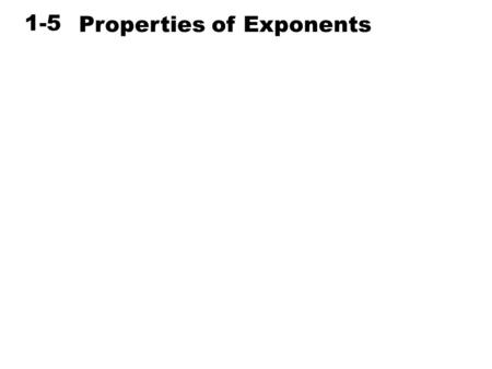 1-5 Properties of Exponents Holt Algebra 2. Warm Up Simplify. 1. 4  4  4 2. 3. 4. 5. 6. 10 5 7. 3  10 4 64 20 100,000 30,000.