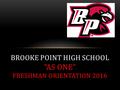 BROOKE POINT HIGH SCHOOL “AS ONE” FRESHMAN ORIENTATION 2016.