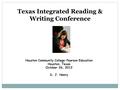 Texas Integrated Reading & Writing Conference Houston Community College-Pearson Education Houston, Texas October 26, 2012 D. J. Henry.