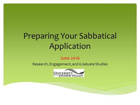 Preparing Your Sabbatical Application June 2016 Research, Engagement, and Graduate Studies.