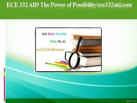 ECE 332 AID The Power of Possibility/ece332aid.com ECE 332 Entire Course FOR MORE CLASSES VISIT www.ece332aid.com  Business - General Business  Benefits.