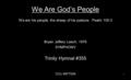 We Are God’s People We are his people, the sheep of his pasture. Psalm 100:3 Bryan Jeffery Leech, 1976 SYMPHONY Trinity Hymnal #355 CCLI #977558 1.